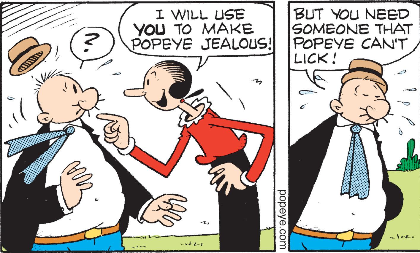 Finger OCR: I WILL USE YOU TO MAKE POPEYE JEALOUS! BUT YOU NEED SOMEONE THAT POPEYE CAN'T LICK! ?? popeye.com I WILL USE YOU TO MAKE POPEYE JEALOUS! BUT YOU NEED SOMEONE THAT POPEYE CAN'T LICK! ? ? popeye.com