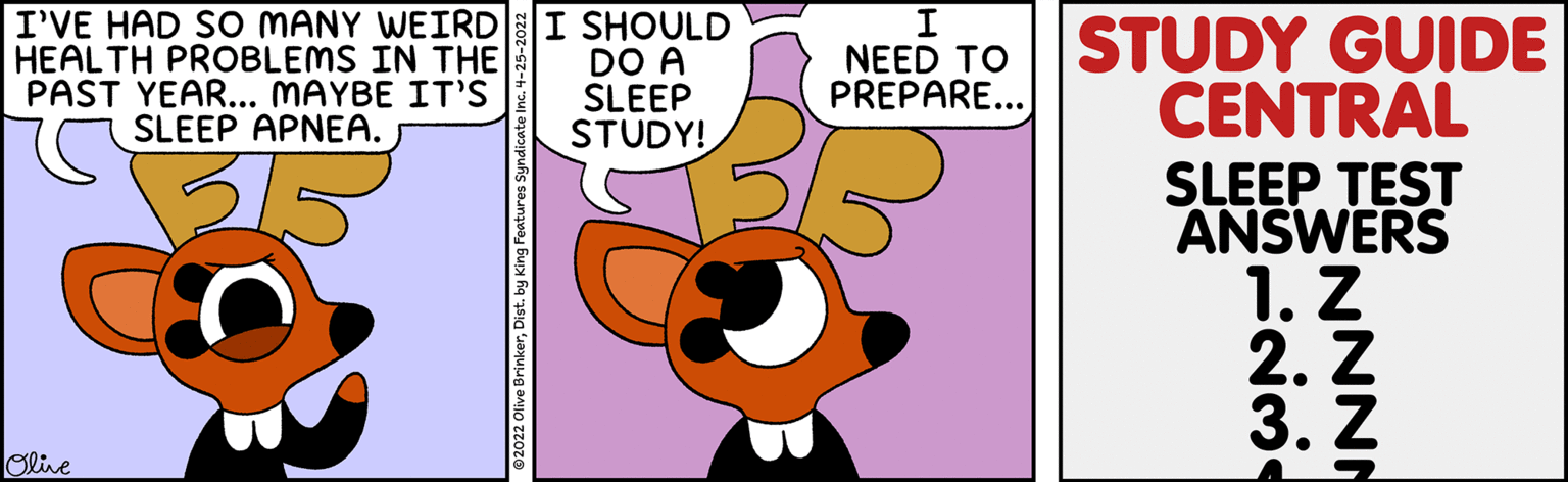 Pattern OCR: I'VE HAD SO MANY WEIRD I SHOULD DO A SLEEP STUDY! I NEED TO PREPARE... STUDY GUIDE CENTRAL SLEEP TEST ANSWERS 1. Z 2. Z 3. Z HEALTH PROBLEMS IN THE PAST YEAR... MAYBE IT'S SLEEP APNEA. Oline I'VE HAD SO MANY WEIRD I SHOULD DO A SLEEP STUDY! I NEED TO PREPARE... STUDY GUIDE CENTRAL SLEEP TEST ANSWERS 1. Z 2. Z 3. Z HEALTH PROBLEMS IN THE PAST YEAR... MAYBE IT'S SLEEP APNEA. Oline