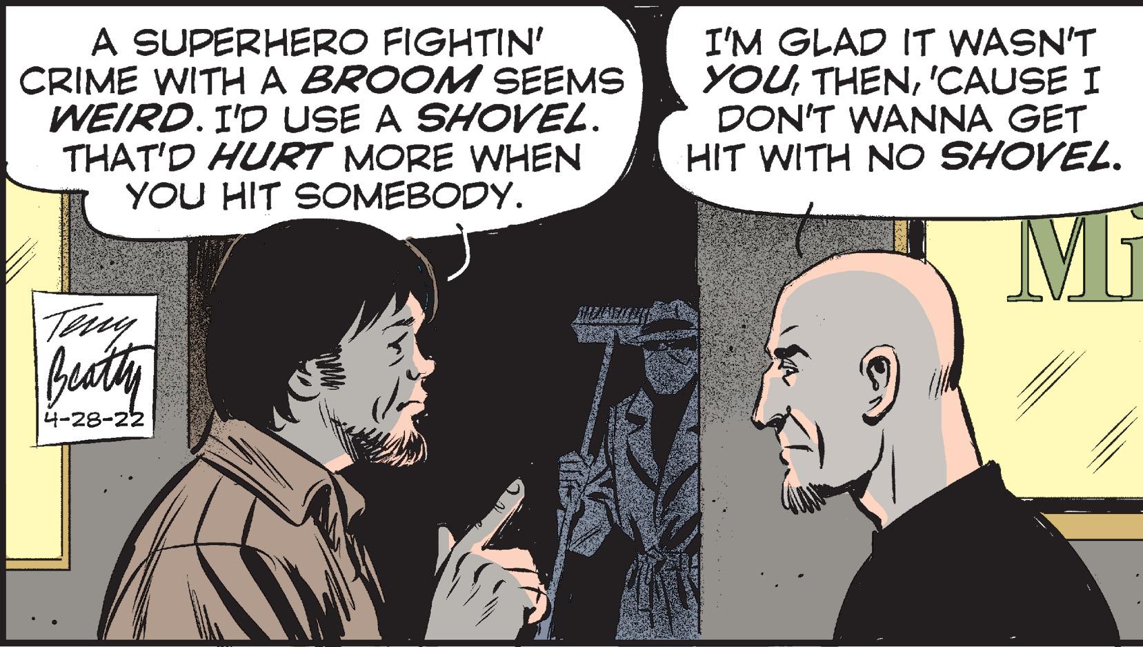 Mammal OCR: A SUPERHERO FIGHTIN' CRIME WITHA BROOM SEEMS WEIRD. I'D USE A SHOVEL. THAT'D HURT MORE WHEN YOU HIT SOMEBODY. I'M GLAD IT WASN'T YOU'CAUSE I DON'T WANNA GET HIT WITH NO SHOVEL. Mi Tey 4-28-22 A SUPERHERO FIGHTIN' CRIME WITHA BROOM SEEMS WEIRD. I'D USE A SHOVEL. THAT'D HURT MORE WHEN YOU HIT SOMEBODY. I'M GLAD IT WASN'T YOU'CAUSE I DON'T WANNA GET HIT WITH NO SHOVEL. Mi Tey 4-28-22