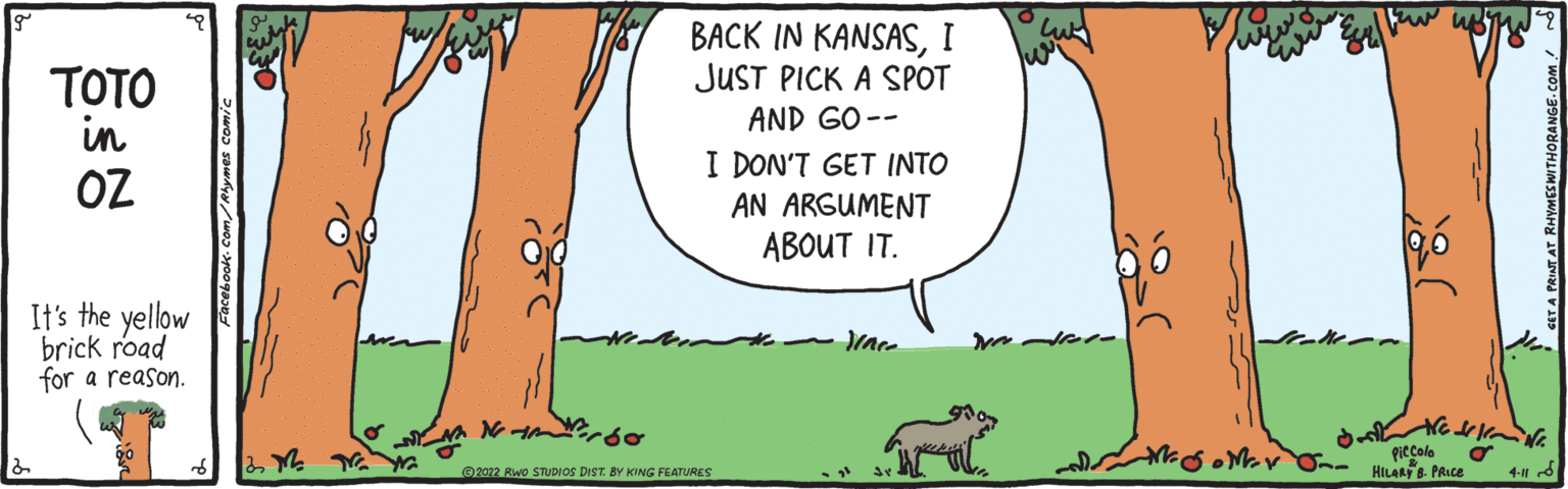 Font OCR: BACK IN KANSASI JUST PICK A SPOT TOTO in AND GO-- OZ I DON'T GET INTO AN ARGUMENT ABOUT IT. It's the yellow brick road for a reason. ?? o Mv O- HLAE PRICE ? r69 piccolo O202 Rwo STUDIOS DIST. BY KING FEATURES 4- d BACK IN KANSASI JUST PICK A SPOT TOTO in AND GO-- OZ I DON'T GET INTO AN ARGUMENT ABOUT IT. It's the yellow brick road for a reason. ? ? o Mv O- HLAE PRICE ? r69 piccolo O202 Rwo STUDIOS DIST. BY KING FEATURES 4- d