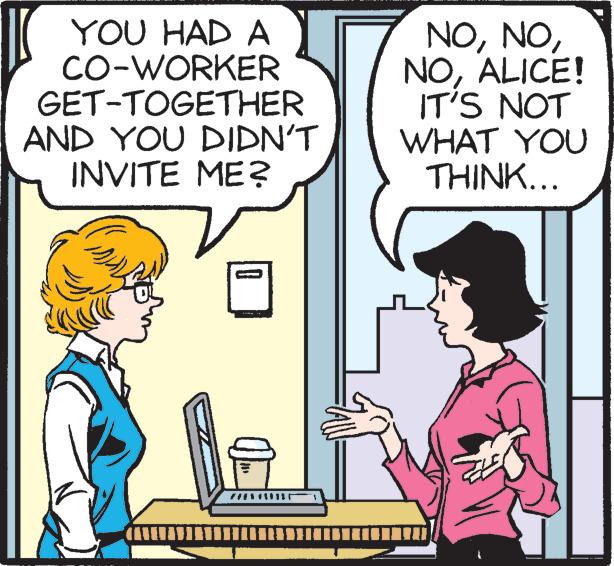 Gesture OCR: YOU HAD A CO-WORKER GET-TOGETHER AND YOU DIDN'T INVITE ME? NOALICE! IT'S NOT WHAT YOU THINK... YOU HAD A CO-WORKER GET-TOGETHER AND YOU DIDN'T INVITE ME? NOALICE! IT'S NOT WHAT YOU THINK...