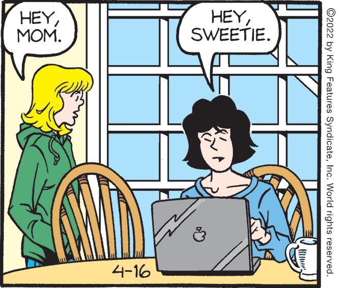 Personal computer OCR: HEYMOM. HEYSWEETIE. 4-16 ©2022 by King Features SyndicateInc. World rights reserved. HEYMOM. HEYSWEETIE. 4-16 ©2022 by King Features SyndicateInc. World rights reserved.
