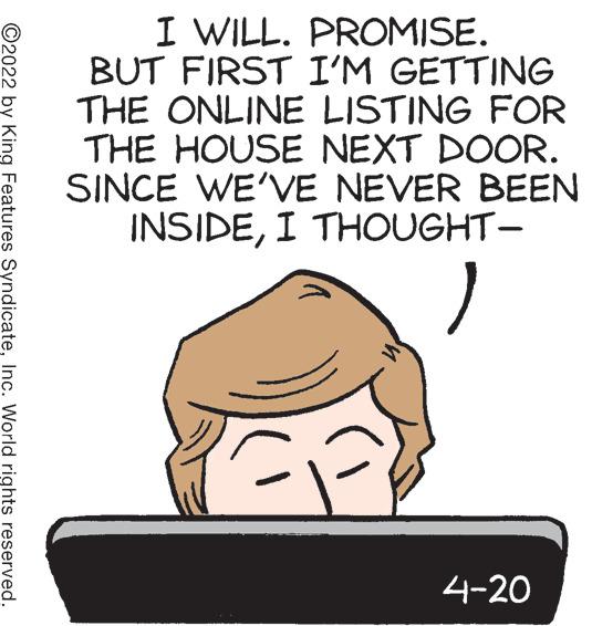 Gesture OCR: I WILL. PROMISE. BUT FIRST I'M GETTING THE ONLINE LISTING FOR THE HOUSE NEXT DOOR. SINCE WE'VE NEVER BEEN INSIDEI THOUGHT- 4-20 ©2022 by King Features SyndicateInc. World rights reserved. I WILL. PROMISE. BUT FIRST I'M GETTING THE ONLINE LISTING FOR THE HOUSE NEXT DOOR. SINCE WE'VE NEVER BEEN INSIDEI THOUGHT- 4-20 ©2022 by King Features SyndicateInc. World rights reserved.