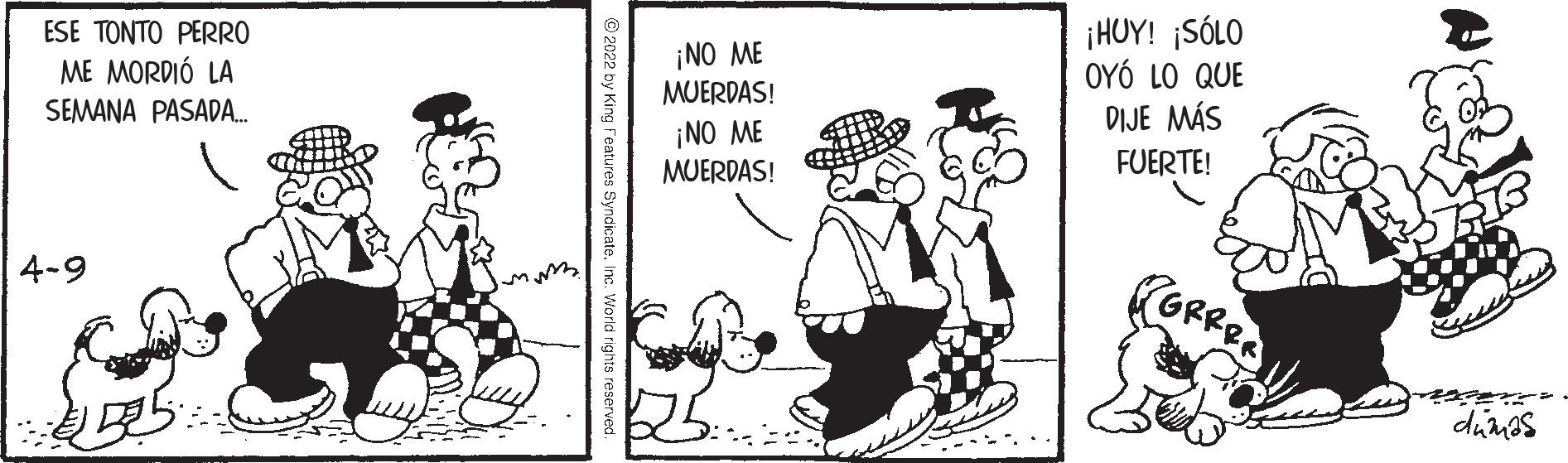 Line OCR: ESE TONTO PERRO ME MORDIÓ LA ¡NO ME MUERDAS! ¡NO ME MUERDAS! ¡HUY! ¡SÓLO OYÓ LO QUE DIJE MÁS SEMANA PASADA. FUERTE! 4-9 dumas ESE TONTO PERRO ME MORDIÓ LA ¡NO ME MUERDAS! ¡NO ME MUERDAS! ¡HUY! ¡SÓLO OYÓ LO QUE DIJE MÁS SEMANA PASADA. FUERTE! 4-9 dumas