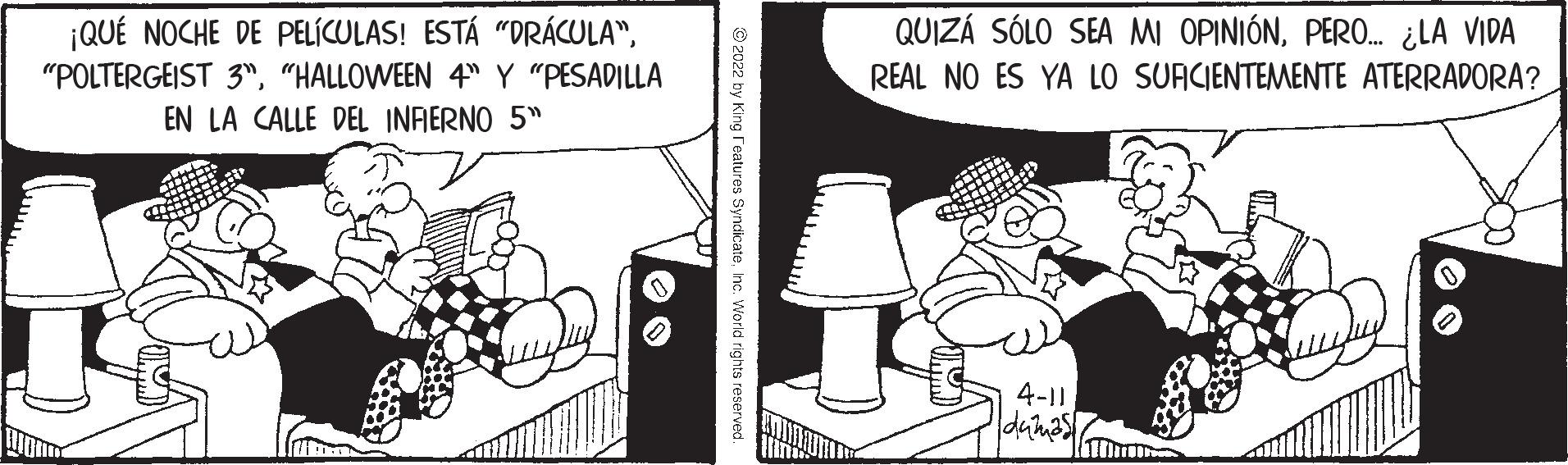 Pattern OCR: ¡QUÉ NOCHE DE PELÍCULAS! ESTÁ "DRÁCULA""HALLOWEEN 4" Y "PESADILLA EN LA CALLE DEL INAERNO 5" QUIZÁ SÓLO SEA MI OPINIÓNPERO. ¿LA VIDA REAL NO ES YA LO SUACIENTEMENTE ATERRADORA? 4-11 © 2022 by King reatures SyncicateInc. World rights reserved. ¡QUÉ NOCHE DE PELÍCULAS! ESTÁ "DRÁCULA""POLTERGEIST 3""HALLOWEEN 4" Y "PESADILLA EN LA CALLE DEL INAERNO 5" QUIZÁ SÓLO SEA MI OPINIÓNPERO. ¿LA VIDA REAL NO ES YA LO SUACIENTEMENTE ATERRADORA? 4-11 © 2022 by King reatures SyncicateInc. World rights reserved.