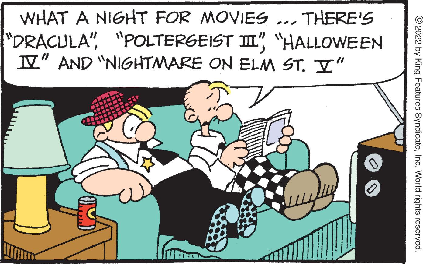 Event OCR: WHAT A NIGHT FOR MOVIES "DRACULA""HALLOWEEN V" AND "NIGHTMARE ON ELM ST. I" THERE'S © 2022 by King Features SyndicateInc. World rights reserved. WHAT A NIGHT FOR MOVIES "DRACULA""POLTERGEIST II""HALLOWEEN V" AND "NIGHTMARE ON ELM ST. I" THERE'S © 2022 by King Features SyndicateInc. World rights reserved.