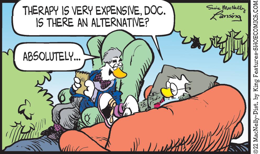 Comic book OCR: THERAPY IS VERY EXPENSIVEDOC. IS THERE AN ALTERNATIVE? Sueie Mac Nelly Lansing ABSOLUTELY.. 22 MacNelly-Dist. by King Features-SHOECOMICS.COM THERAPY IS VERY EXPENSIVEDOC. IS THERE AN ALTERNATIVE? Sueie Mac Nelly Lansing ABSOLUTELY.. 22 MacNelly-Dist. by King Features-SHOECOMICS.COM