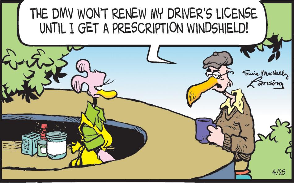 Art OCR: THE DMV WON'T RENEW MY DRIVER'S LICENSE UNTIL I GET A PRESCRIPTION WINDSHIELD! Suaie MacNelly Lansing 4/25 THE DMV WON'T RENEW MY DRIVER'S LICENSE UNTIL I GET A PRESCRIPTION WINDSHIELD! Suaie MacNelly Lansing 4/25