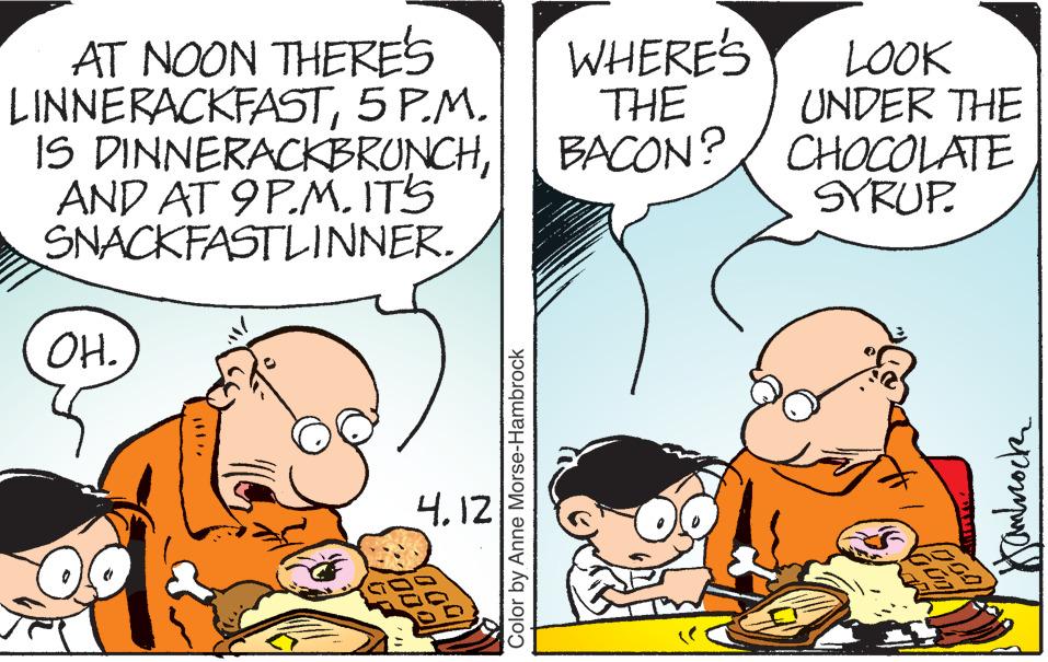 Mammal OCR: WHERES THE AT NOON THERES LINNERACKFAST5 P.M. IS DINNERACKBRONCHITS SNACKFASTLINNER. LOOK UNDER THE BACON?/ CHOCOLATE SYRUP. OH. 4.12 Color by Anne Morse-Hambrock WHERES THE AT NOON THERES LINNERACKFAST5 P.M. IS DINNERACKBRONCHAND AT 9 P.MITS SNACKFASTLINNER. LOOK UNDER THE BACON?/ CHOCOLATE SYRUP. OH. 4.12 Color by Anne Morse-Hambrock