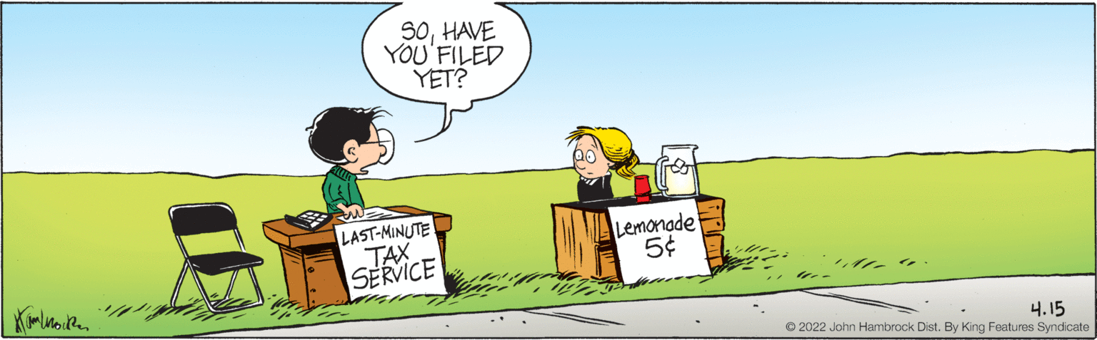 Handwriting OCR: S0HAVE YOU'FILED YET? LAST-MINUTE TAX SERVICE Lemonade 5¢ 4.15 © 2022 John Hambrock Dist. By King Features Syndicate S0HAVE YOU'FILED YET? LAST-MINUTE TAX SERVICE Lemonade 5¢ 4.15 © 2022 John Hambrock Dist. By King Features Syndicate