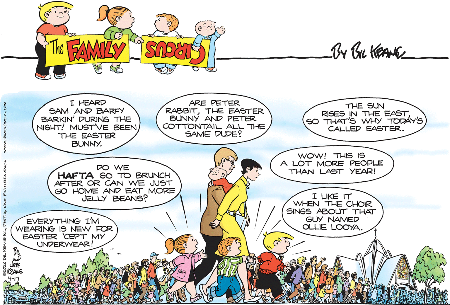 Product OCR: I HEARD SAM AND BARFY BARKIN' DURING THE NIGHT! MUSTVE BEEN THE EASTER BUNNY. ARE PETER RABBITTHE EASTER BUNNÝ AND PETER COTTONTAIL ALL THE SAME DUDE? THE SUN RISES IN THE EASTSO THAT'S WHY TODAY'S CALLED EASTER. WoW! THIS IS A LOT MORE PEOPLE THAN LAST YEAR! DO WE HAFTA GO TO BRUNCH AFTER OR CAN WE JUST GO HOME AND EAT MORE JELLY BEANS? I LIKE IT WHEN THE CHOIR SINGS ABOUT THAT GUY NAMED OLLIE LOOYA. EVERYTHING IM WEARING IS NEW FOR EASTER 'CEPT MY UNDERWEAR! KEANE I HEARD SAM AND BARFY BARKIN' DURING THE NIGHT! MUSTVE BEEN THE EASTER BUNNY. ARE PETER RABBITTHE EASTER BUNNÝ AND PETER COTTONTAIL ALL THE SAME DUDE? THE SUN RISES IN THE EASTSO THAT'S WHY TODAY'S CALLED EASTER. WoW! THIS IS A LOT MORE PEOPLE THAN LAST YEAR! DO WE HAFTA GO TO BRUNCH AFTER OR CAN WE JUST GO HOME AND EAT MORE JELLY BEANS? I LIKE IT WHEN THE CHOIR SINGS ABOUT THAT GUY NAMED OLLIE LOOYA. EVERYTHING IM WEARING IS NEW FOR EASTER 'CEPT MY UNDERWEAR! KEANE