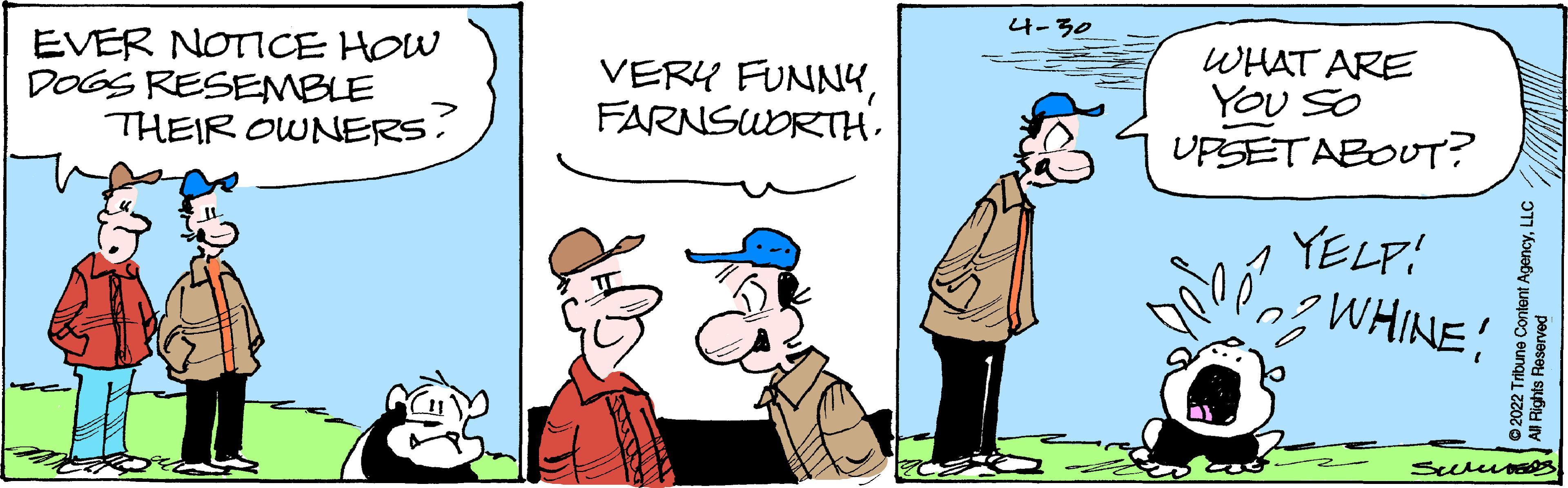 Line OCR: 4-30 EVER NOTICE HOW DOGS RESEMBLE THEIR OWNERS VERY FUNNYFARNSUDRTH. WHAT ARE YOU SO UPSETABOUT? YELP! WHINE! 4-30 EVER NOTICE HOW DOGS RESEMBLE THEIR OWNERS VERY FUNNYFARNSUDRTH. WHAT ARE YOU SO UPSETABOUT? YELP! WHINE!