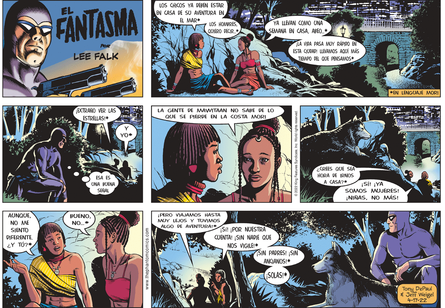 Art OCR: EL LOS CHICOS YA DEBEN ESTAR EN CASA DE SU AVENTURA EN FÄNTASMA EL MAR* LOS HOMBRES. QUIERO DECIR. YA LLEVAN COMO UNA SEMANA EN CASAABEO. * LA VIDA PASA MUY RÁPIDO EN ESTA CIUDAD! LLEVAMOS AQUÍ MÁS LEE FALK TEMPO DEL QUE PENSAMOS* *EN LENGUAJE MORI EXTRANO VER LAS LA GENTE DE MAWITAAN NO SABE DE LO QUE SE PIERDE EN LA OSTA MORI ESTRELLAS!* Y YO+ ¿CREES QUE SEA HORA DE IRNOS A CASA?* ESA ES ISi! ¡YA SOMOS MUJERES! ¡NINASNO MÁS! UNA BUENA SEÑAL AUNQUEPERO VIAJAMOS HASTA MUY LEJOS Y TUVIMOS NO ME NO. * ALGO DE AVENTURA!* Si! ¡POR NUESTRA CUENTA! SIN NADIE QUE NOS VIGILE! SJENTO DIFERENTE. ¿Y TÚ?* SIN PADRES! ¡SIN ANCIANOS!* SOLAS!* Tony DePaul $ Jeff Weigel 4-17-22 www.thephantomcomics.com EL LOS CHICOS YA DEBEN ESTAR EN CASA DE SU AVENTURA EN FÄNTASMA EL MAR* LOS HOMBRES. QUIERO DECIR. YA LLEVAN COMO UNA SEMANA EN CASAABEO. * LA VIDA PASA MUY RÁPIDO EN ESTA CIUDAD! LLEVAMOS AQUÍ MÁS LEE FALK TEMPO DEL QUE PENSAMOS* *EN LENGUAJE MORI EXTRANO VER LAS LA GENTE DE MAWITAAN NO SABE DE LO QUE SE PIERDE EN LA OSTA MORI ESTRELLAS!* Y YO+ ¿CREES QUE SEA HORA DE IRNOS A CASA?* ESA ES ISi! ¡YA SOMOS MUJERES! ¡NINASNO MÁS! UNA BUENA SEÑAL AUNQUEPERO VIAJAMOS HASTA MUY LEJOS Y TUVIMOS NO ME NO. * ALGO DE AVENTURA!* Si! ¡POR NUESTRA CUENTA! SIN NADIE QUE NOS VIGILE! SJENTO DIFERENTE. ¿Y TÚ?* SIN PADRES! ¡SIN ANCIANOS!* SOLAS!* Tony DePaul $ Jeff Weigel 4-17-22 www.thephantomcomics.com