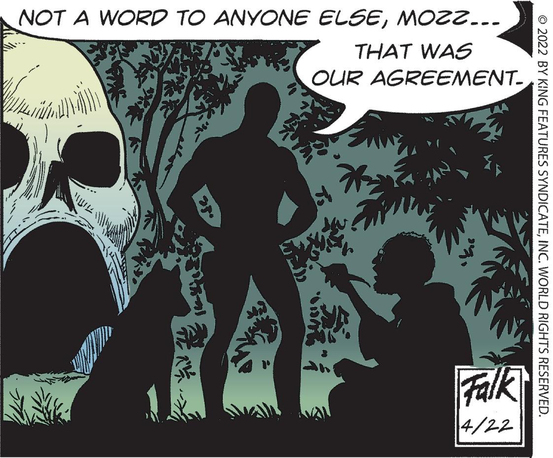 Monochrome OCR: NOT A WORD TO ANYONE ELSEMOZ2... THAT WAS OUR AGREEMENT- Falk 4/22 © 2022 BY KING FEATURES SYNDICATEINC. WORLD RIGHTS RESERVED. NOT A WORD TO ANYONE ELSEMOZ2... THAT WAS OUR AGREEMENT- Falk 4/22 © 2022 BY KING FEATURES SYNDICATEINC. WORLD RIGHTS RESERVED.