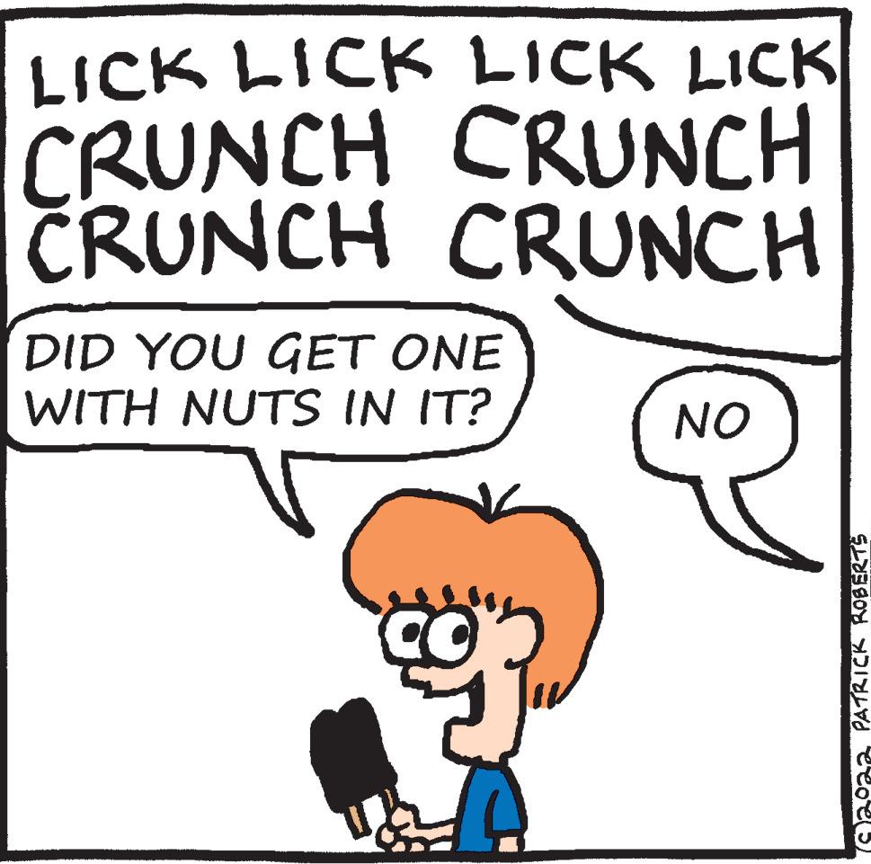 Finger OCR: LICK LICK LICK LICK CRUNCH CRUNCH CRUNCH CRUNCH DID YOU GET ONE WITH NUTS IN IT? NO aoaa PATRICK ROBERTS LICK LICK LICK LICK CRUNCH CRUNCH CRUNCH CRUNCH DID YOU GET ONE WITH NUTS IN IT? NO aoaa PATRICK ROBERTS