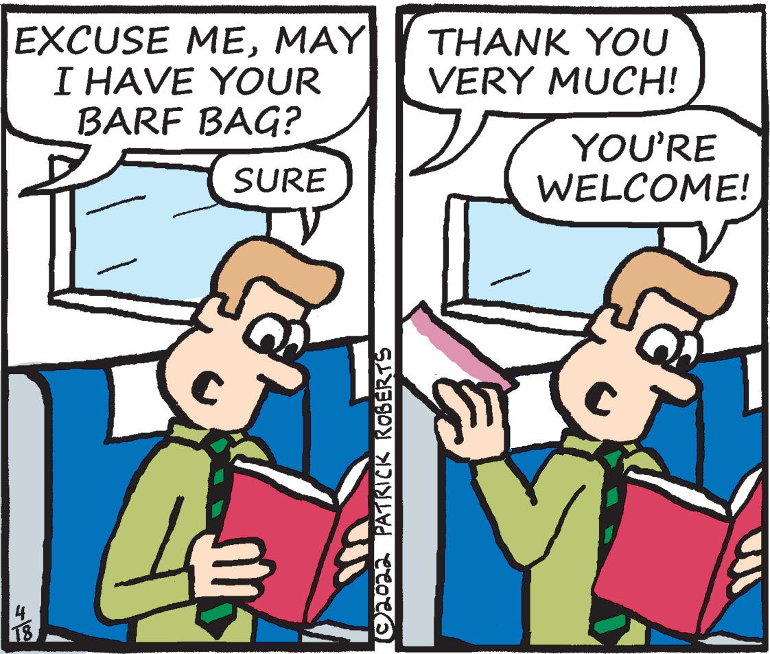 Mammal OCR: EXCUSE MEMAY I HAVE YOUR BARF BAG? THANK YOU VERY MUCH! YOU'RE WELCOME! SURE 102022 PATKICK ROBERTS EXCUSE MEMAY I HAVE YOUR BARF BAG? THANK YOU VERY MUCH! YOU'RE WELCOME! SURE 102022 PATKICK ROBERTS