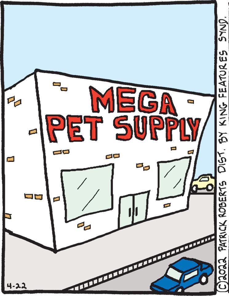 Line art OCR: MEGA PET SUPPLY 10 4-22 C2022 PATRICK ROBERTS DIST. BY KING FEATURES SYND. MEGA PET SUPPLY 10 4-22 C2022 PATRICK ROBERTS DIST. BY KING FEATURES SYND.