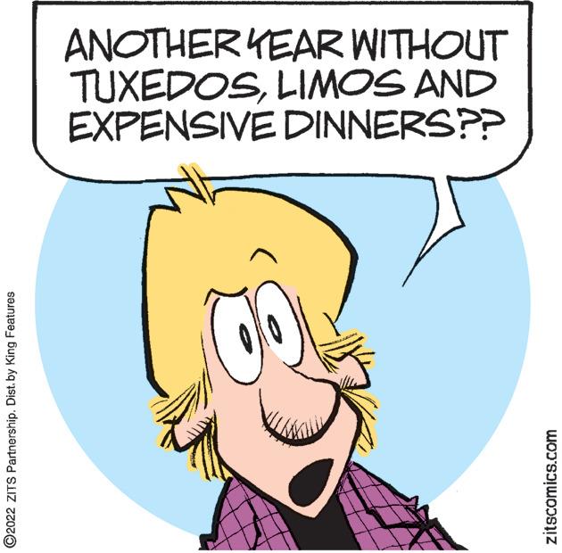 Product OCR: ANOTHER YEAR WITHOUT TUXEDOSLIMOS AND EXPENSIVE DINNERS?? ©2022 ZITS Partnership. Dist. by King Features zitscomics.com ANOTHER YEAR WITHOUT TUXEDOSLIMOS AND EXPENSIVE DINNERS?? ©2022 ZITS Partnership. Dist. by King Features zitscomics.com