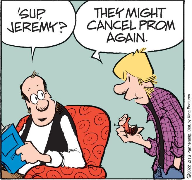 Gesture OCR: SUP JEREMY? THEY MIGHT CANCEL PROM AGAIN. ©2022 ZITS Partnership. Dist. by King Features SUP JEREMY? THEY MIGHT CANCEL PROM AGAIN. ©2022 ZITS Partnership. Dist. by King Features