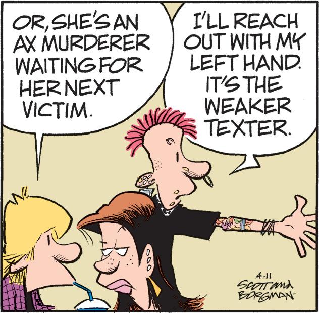 Sharing OCR: ORSHE'S AN AX MURDERER WAITING FOR HER NEXT VICTIM. I'LL REACH OUT WITH MY LEFT HAND. IT'S THE WEAKER TEXTER. 4:11 EDRGMAN ORSHE'S AN AX MURDERER WAITING FOR HER NEXT VICTIM. I'LL REACH OUT WITH MY LEFT HAND. IT'S THE WEAKER TEXTER. 4:11 EDRGMAN