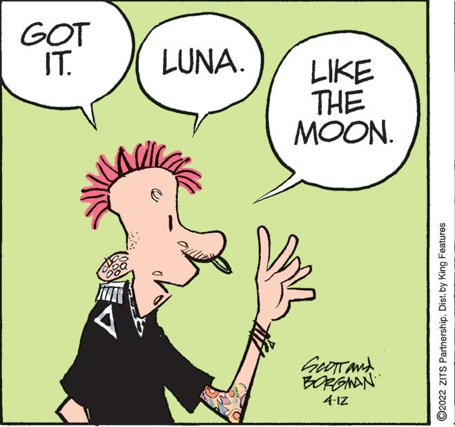 Gesture OCR: GOT IT. LUNA. LIKE THE MOON. Geor and BORGNAN 4-IZ ©2022 ZITS Partnership. Dist. by King Features GOT IT. LUNA. LIKE THE MOON. Geor and BORGNAN 4-IZ ©2022 ZITS Partnership. Dist. by King Features