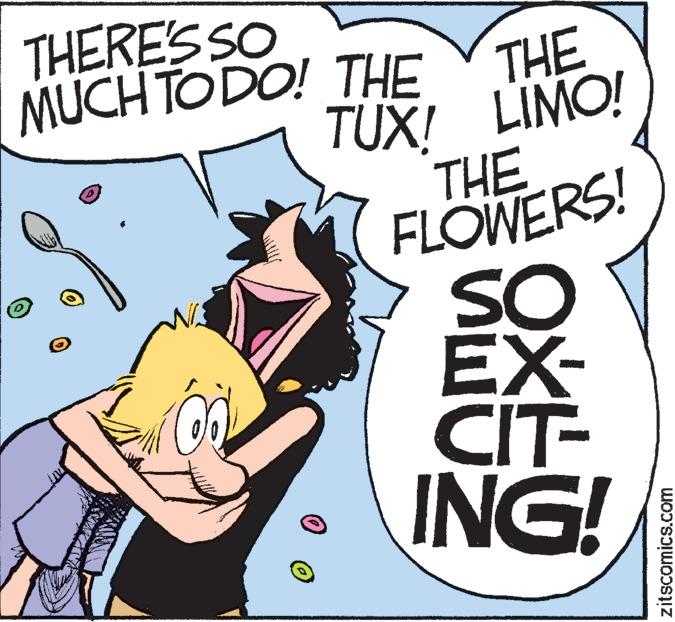 Fictional character OCR: THERES SO MUCH TODO! THE THE TUX! LIMO! THE FLOWERS! sO EX- CIT- ING! zitscomics.com THERES SO MUCH TODO! THE THE TUX! LIMO! THE FLOWERS! sO EX- CIT- ING! zitscomics.com
