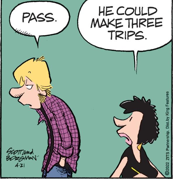 Organism OCR: HE COULD MAKE THREE TRIPS. PASS. ScOTTand ©2022 ZITS Partnership. Dist.by King Features HE COULD MAKE THREE TRIPS. PASS. ScOTTand ©2022 ZITS Partnership. Dist.by King Features