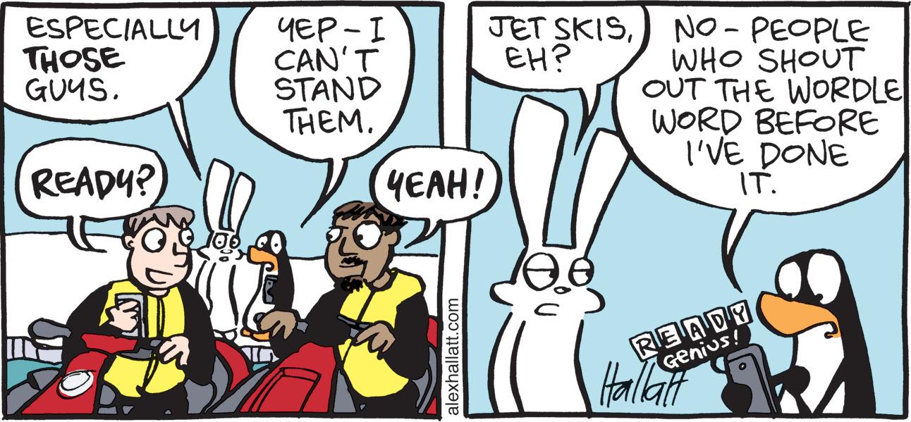 Mammal OCR: ESPECIALLY THOSE GUYS. ???- I CAN'T STAND THEM. JET SKIS) EH? NO - PEOPLE WHO SHOUT OUT THE WORDLE WORD BEFORE I'VE DONE IT. | READY? YEAH! READY Genius! Halat alexhallatt.com ESPECIALLY THOSE GUYS. ???- I CAN'T STAND THEM. JET SKIS) EH? NO - PEOPLE WHO SHOUT OUT THE WORDLE WORD BEFORE I'VE DONE IT. | READY? YEAH! READY Genius! Halat alexhallatt.com
