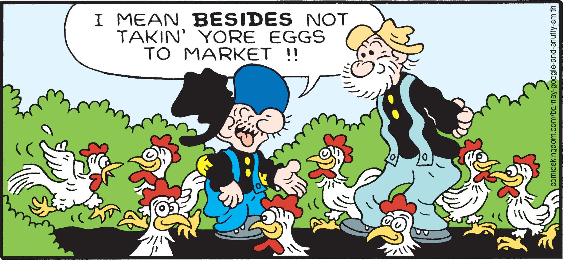 People in nature OCR: I MEAN BESIDES NOT TAKIN' YORE EGGS TO MARKET !! ngdom.com/bciney oge-and-anuffy smith I MEAN BESIDES NOT TAKIN' YORE EGGS TO MARKET !! ngdom.com/bciney oge-and-anuffy smith