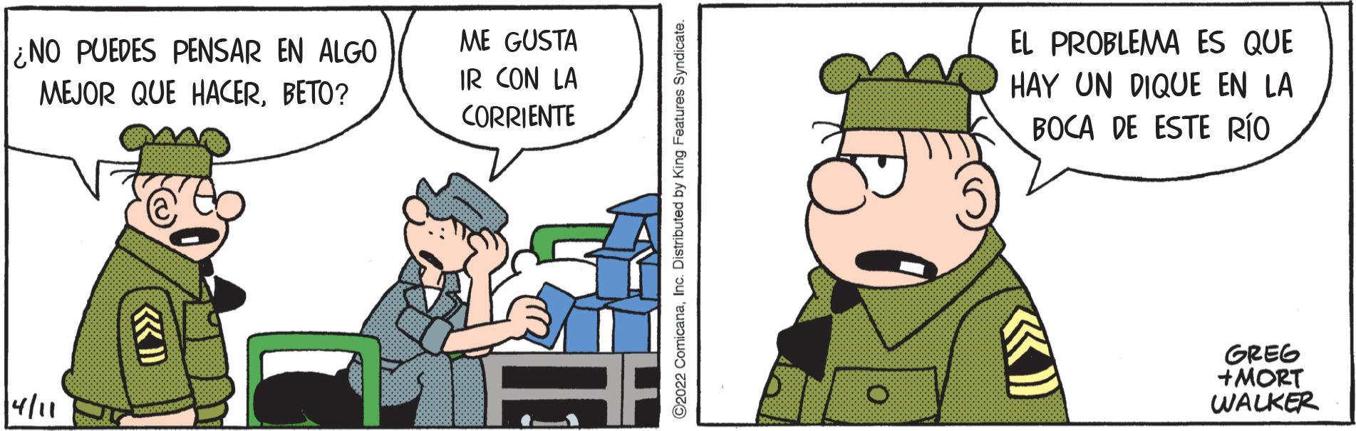 Art OCR: ME GUSTA EL PROBLEMA ES QUE ¿NO PUEDES PENSAR EN ALGO MEJOR QUE HACERBETO? IR CON LA CORRIENTE HAY UN DIQUE EN LA BOCA DE ESTE RÍO GREG +MORT WALKER 4/11 IE ©2022 ComicanaInc. Distributed by King Features Syndicate. ME GUSTA EL PROBLEMA ES QUE ¿NO PUEDES PENSAR EN ALGO MEJOR QUE HACERBETO? IR CON LA CORRIENTE HAY UN DIQUE EN LA BOCA DE ESTE RÍO GREG +MORT WALKER 4/11 IE ©2022 ComicanaInc. Distributed by King Features Syndicate.