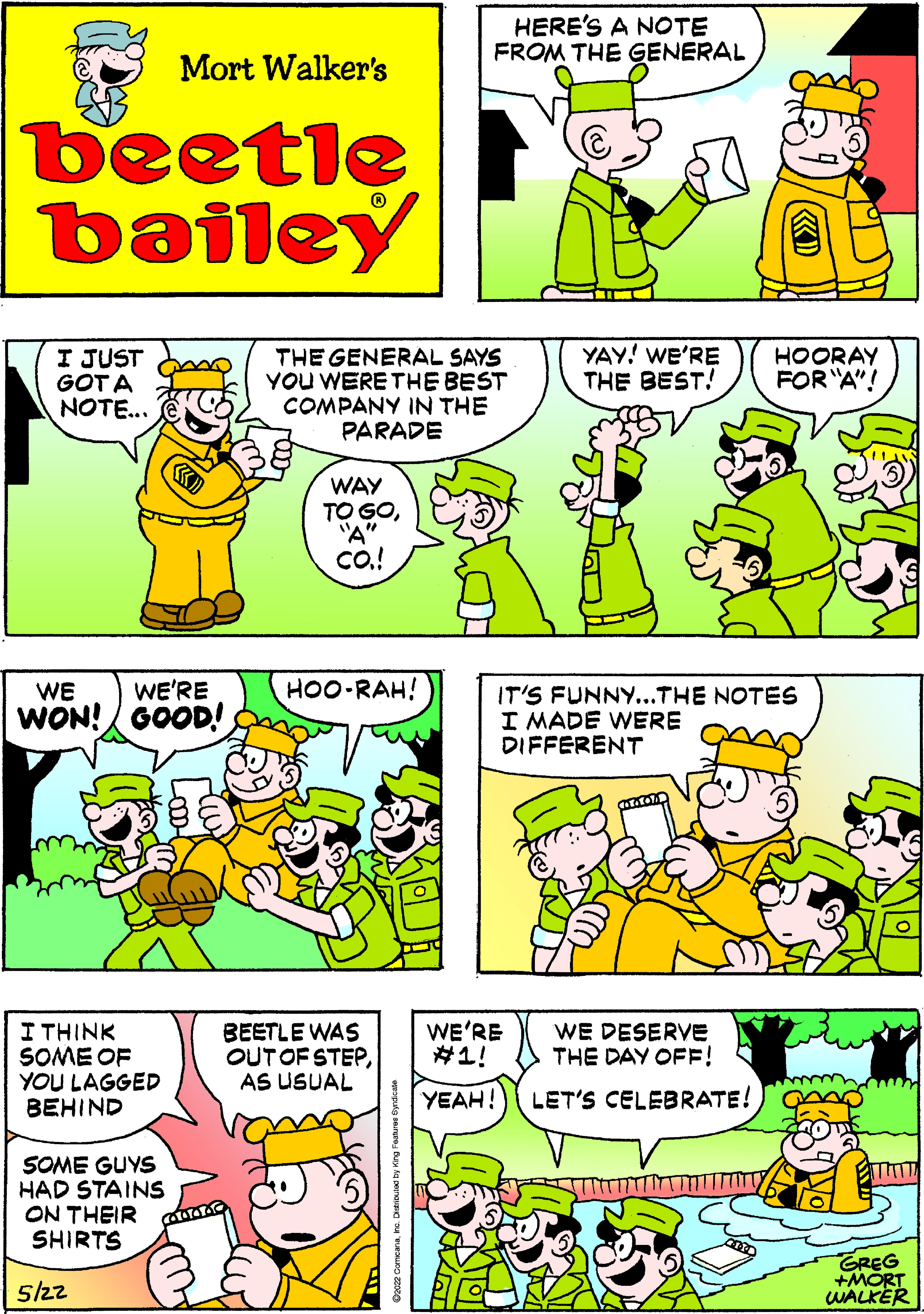 Font OCR: Mort Walker's beetle bailey I JUST GOT A NOTE... WE WE'RE WON! GOOD! I THINK SOME OF YOU LAGGED BEHIND SOME GUYS HAD STAINS ON THEIR SHIRTS 5/22 HERE'S A NOTE FROM THE GENERAL YAY! WE'RE THE BEST! IT'S FUNNY...THE NOTES I MADE WERE DIFFERENT WE'RE #1! WE DESERVE THE DAY OFF! YEAH! LET'S CELEBRATE! THE GENERAL SAYS YOU WERE THE BEST COMPANY IN THE PARADE WAY TO GO"A" CO.! HOO-RAH! BEETLE WAS OUT OF STEPAS USUAL 859 HOORAY FOR "A"! GREG +MORT WALKER Mort Walker's beetle bailey I JUST GOT A NOTE ... WE WE'RE WON ! GOOD ! I THINK SOME OF YOU LAGGED BEHIND SOME GUYS HAD STAINS ON THEIR SHIRTS 5/22 HERE'S A NOTE FROM THE GENERAL YAY ! WE'RE THE BEST ! IT'S FUNNY ... THE NOTES I MADE WERE DIFFERENT WE'RE # 1 ! WE DESERVE THE DAY OFF ! YEAH ! LET'S CELEBRATE ! THE GENERAL SAYS YOU WERE THE BEST COMPANY IN THE PARADE WAY TO GO" A " CO . ! HOO - RAH ! BEETLE WAS OUT OF STEPAS USUAL 859 HOORAY FOR " A " ! GREG + MORT WALKER