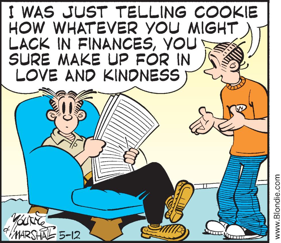 Comfort OCR: I WAS JUST TELLING COOKIE HOW WHATEVER YOU MIGHT LACK IN FINANCESYOU SURE MAKE UP FÓR IN LOVE AND KINONESS MARSHAL 5-12 www.Blondie.com I WAS JUST TELLING COOKIE HOW WHATEVER YOU MIGHT LACK IN FINANCESYOU SURE MAKE UP FÓR IN LOVE AND KINONESS MARSHAL 5-12 www.Blondie.com