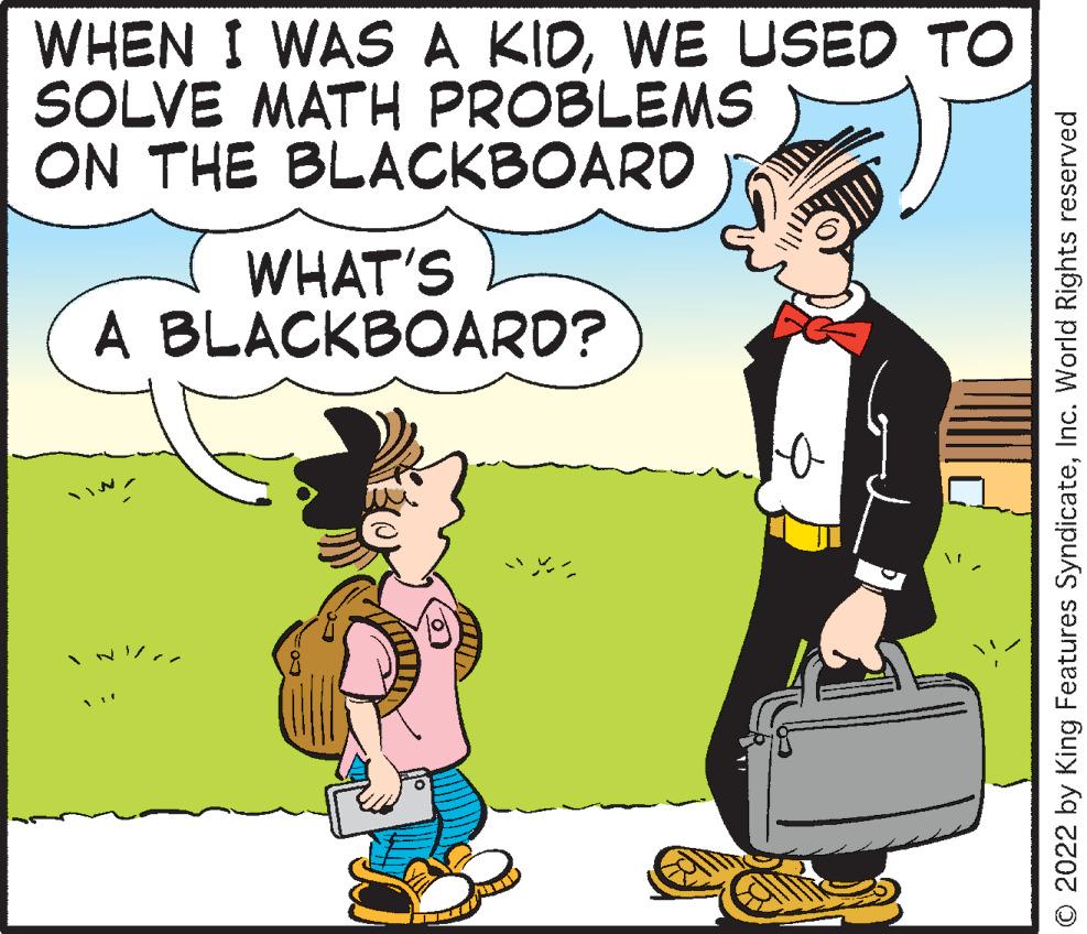 Font OCR: WHEN I WAS A KIDWE USED TO SOLVE MATH PROBLEMS ON THE BLACKBOARD WHAT'S A BLACKBOARD? © 2022 by King Features SyndicateInc. World Rights reserved WHEN I WAS A KIDWE USED TO SOLVE MATH PROBLEMS ON THE BLACKBOARD WHAT'S A BLACKBOARD? © 2022 by King Features SyndicateInc. World Rights reserved