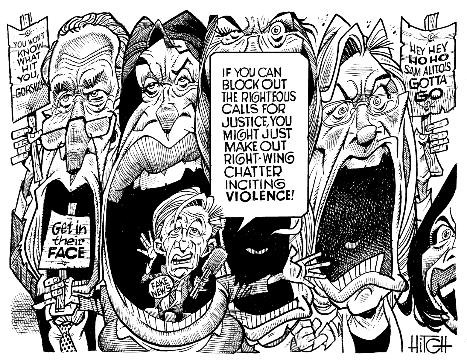 Line art OCR: KNOW WHAT HIT YOUYOU WON'T HEY HEY IF YOU CAN BLOCK OUT THE RIGHTEOUS CALLS FOR JUSTICEYOU MIGHT JUST MAKE OUT RIGHT-WING CHATTER INCITING VIOLENCE! GORSUCH OH ON SAM ALITO'S GOTTA Get in their FACE HilGH KNOW WHAT HIT YOUYOU WON'T HEY HEY IF YOU CAN BLOCK OUT THE RIGHTEOUS CALLS FOR JUSTICEYOU MIGHT JUST MAKE OUT RIGHT-WING CHATTER INCITING VIOLENCE! GORSUCH OH ON SAM ALITO'S GOTTA Get in their FACE HilGH