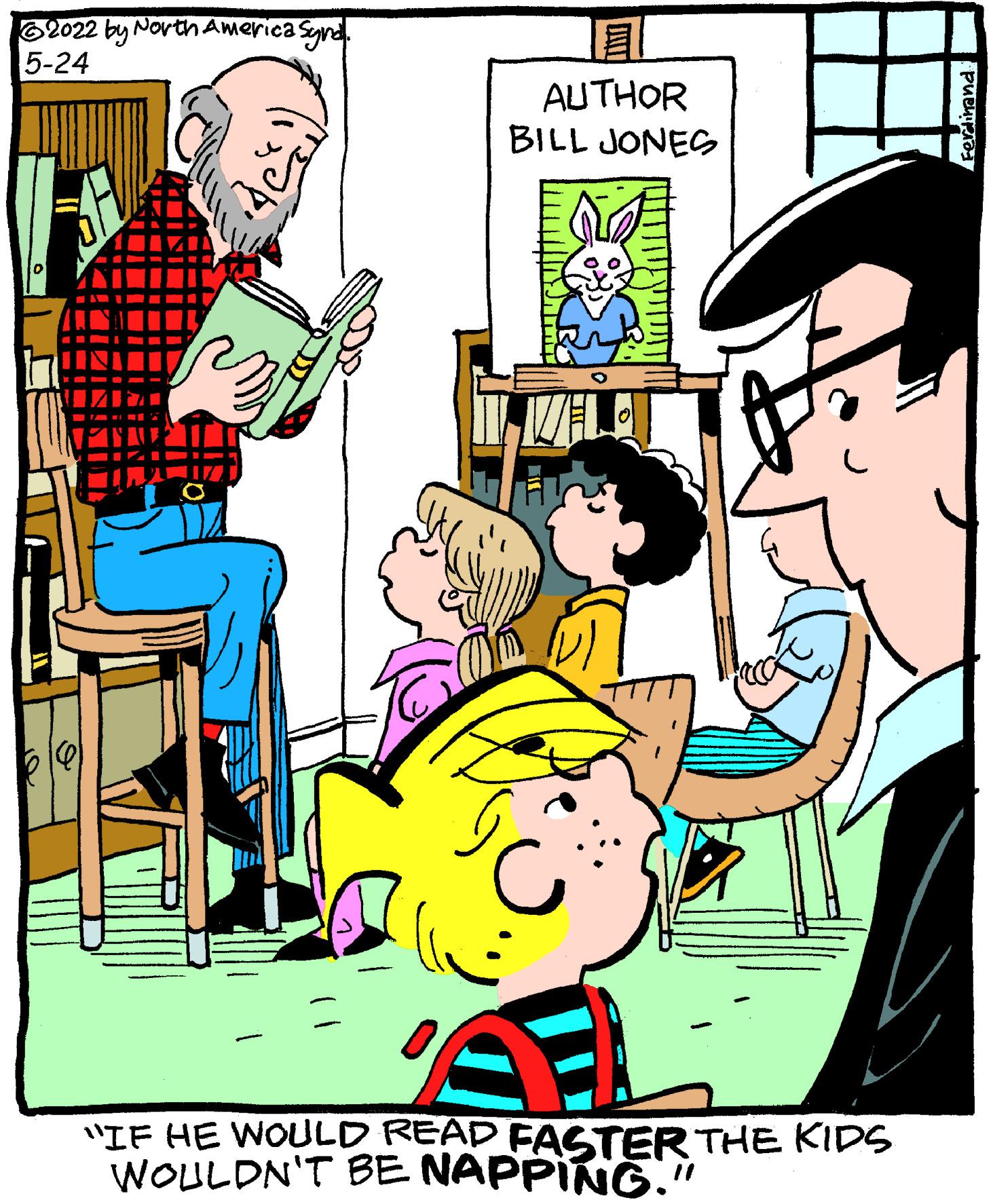 Line OCR: O2022 by North America Synd. 5-24 AUTHOR BILL JONES "IF HE WOULD READ FASTER THE KIDS WOULDN'T BE NAPPING." Ferlinand O2022 by North America Synd. 5-24 AUTHOR BILL JONES "IF HE WOULD READ FASTER THE KIDS WOULDN'T BE NAPPING." Ferlinand