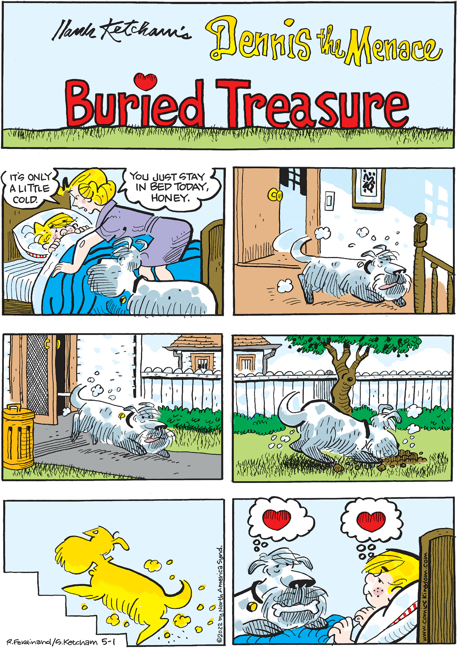Art OCR: Ilande tethann's DenniS thMenece DENNIS CAN T PLAY TODAYRUFF. Buried Treasure ( ITS ONLY A LITTLE You JUST STAY IN BED TODAYHONEY. COLD R.Ferelinand/G.Ketcham 5-1 Ilande tethann's DenniS thMenece DENNIS CAN T PLAY TODAYRUFF. Buried Treasure ( ITS ONLY A LITTLE You JUST STAY IN BED TODAYHONEY. COLD R.Ferelinand/G.Ketcham 5-1
