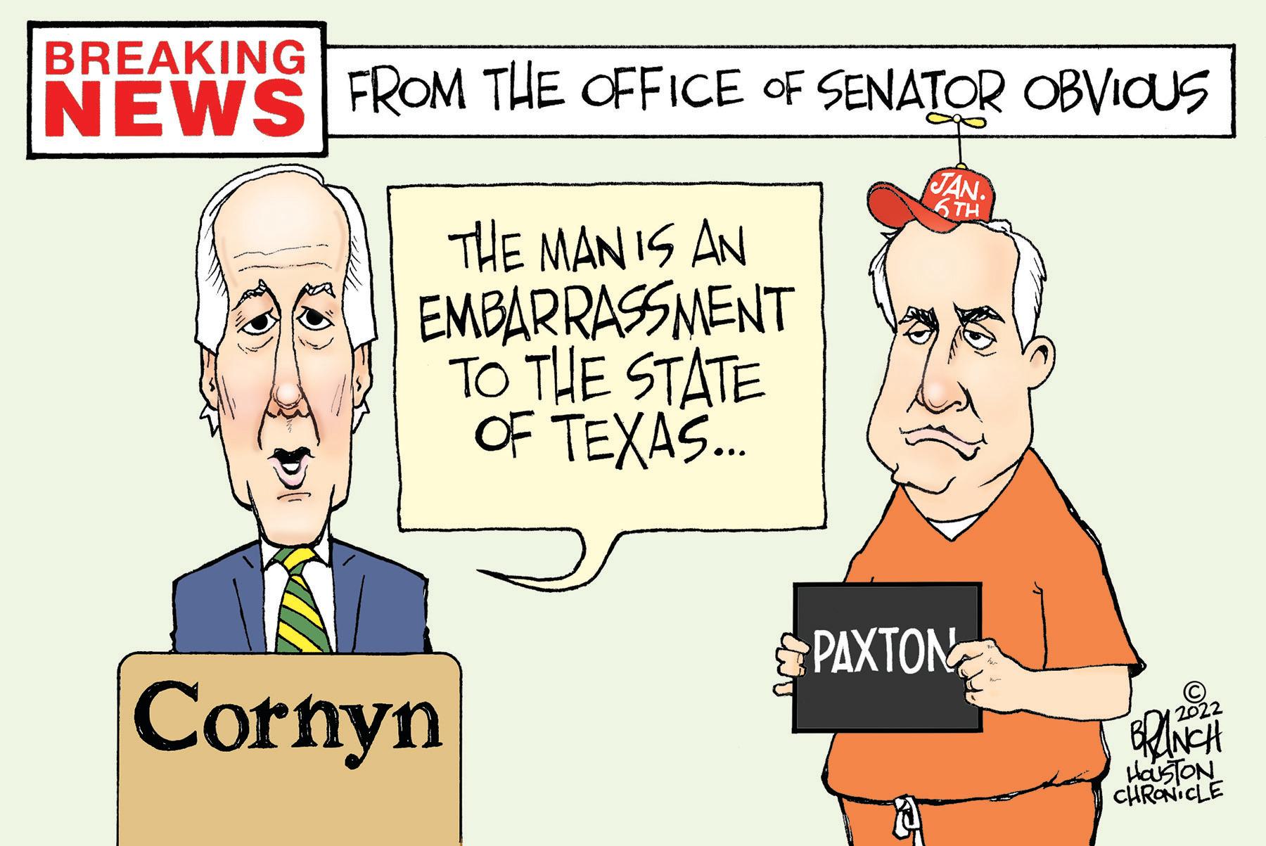 Jaw OCR: BREAKING NEWS FROM THE OFFICE OF SENATOR OBVIOUS JAN. 6TH THE MAN IS AN EMBARRASSMENT TO THE STATE OF TEXAS... & ? 12022 BRANCH HOUSTON CHRONICLE N Cornyn PAXTON BREAKING NEWS FROM THE OFFICE OF SENATOR OBVIOUS JAN . 6TH THE MAN IS AN EMBARRASSMENT TO THE STATE OF TEXAS ... & ? 12022 BRANCH HOUSTON CHRONICLE N Cornyn PAXTON