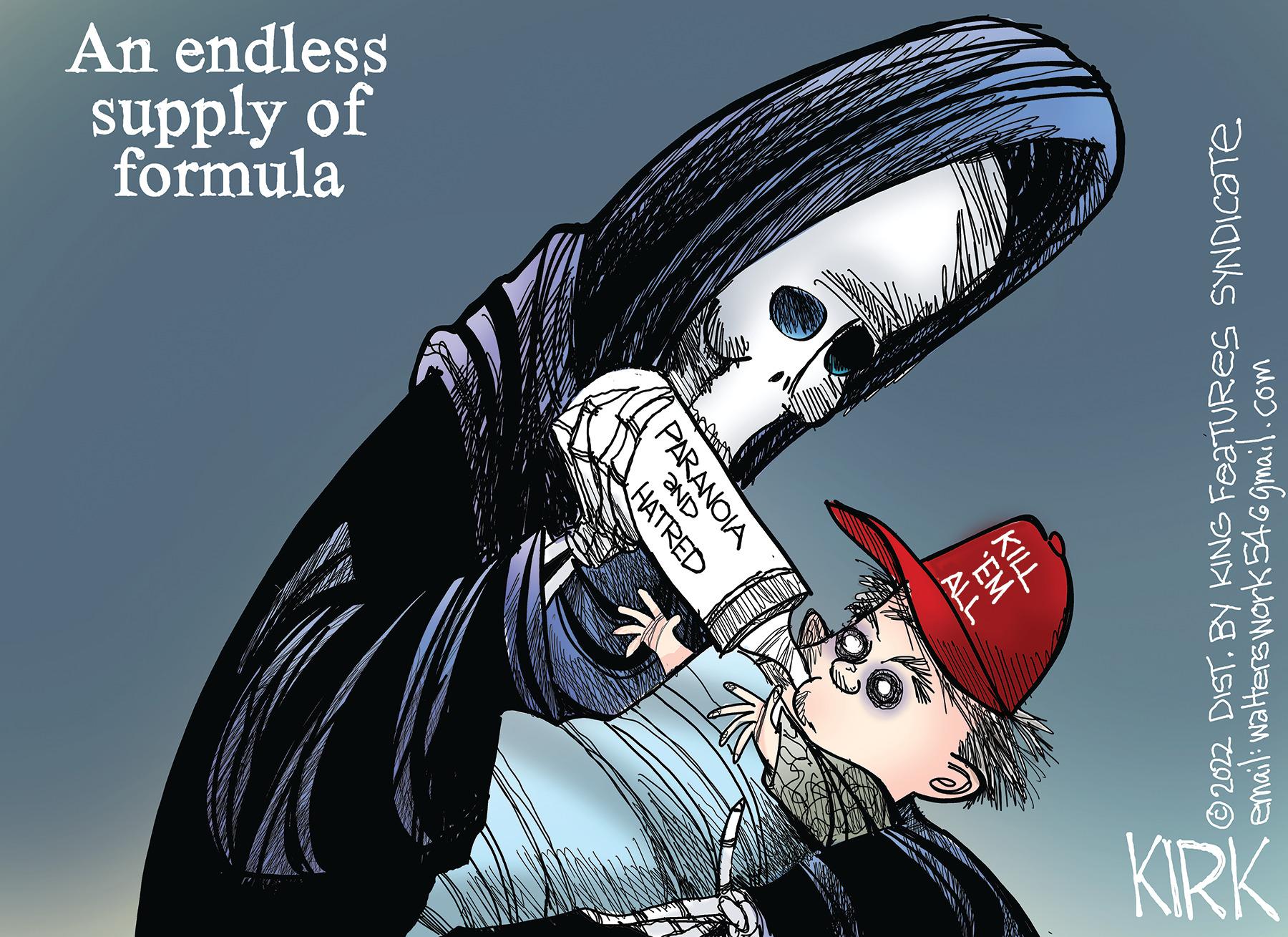 Fiction OCR: An endless supply of formula KIRK email: walters work546gmail.com © 2022 DIST. BY KING FeaTURes SYNDICaTe KILL "EM ALL PARANOIA aND HATRED An endless supply of formula KIRK email: walters work546gmail.com © 2022 DIST. BY KING FeaTURes SYNDICaTe KILL "EM ALL PARANOIA aND HATRED