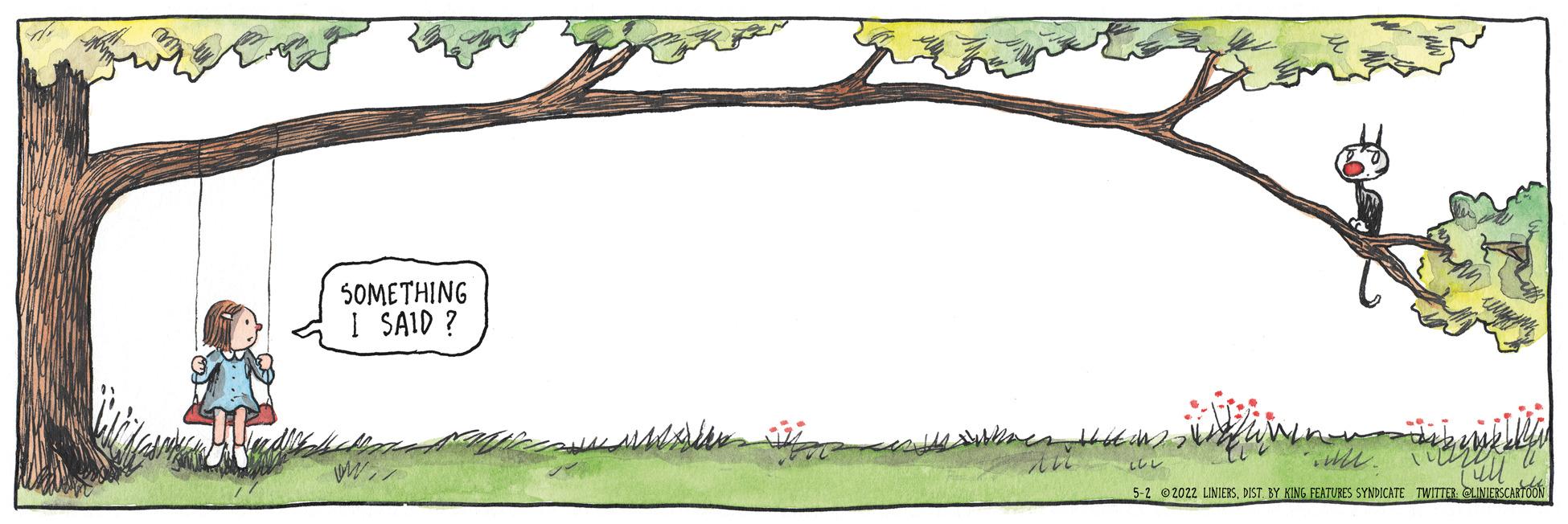 Tree OCR: SOMETHING I SAID ? 5-2 2022 LINIERSDIST BY KING FEATURES SYNDICATE TWITTE GINIESCARTOON SOMETHING I SAID ? 5-2 2022 LINIERSDIST BY KING FEATURES SYNDICATE TWITTE GINIESCARTOON