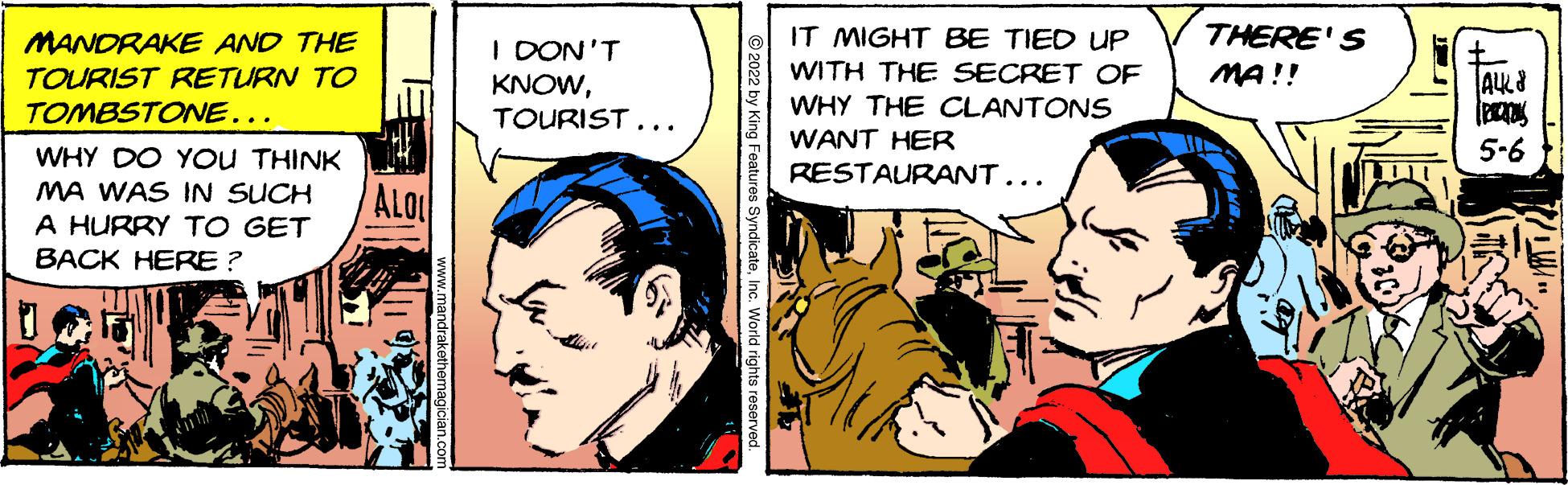 Comics OCR: THERE'S MA!! MANDRAKE AND THE IT MIGHT BE TIED UP I DON'T KNOWTOURIST... WITH THE SECRET OF TOURIST RETURN TO TOMBSTONE... WHY THE CLANTONS WANT HER 5-6 WHY DO YOU THINK MA WAS IN SUCH A HURRY TO GET BACK HERE ? RESTAURANT... ALO THERE'S MA!! MANDRAKE AND THE IT MIGHT BE TIED UP I DON'T KNOWTOURIST... WITH THE SECRET OF TOURIST RETURN TO TOMBSTONE... WHY THE CLANTONS WANT HER 5-6 WHY DO YOU THINK MA WAS IN SUCH A HURRY TO GET BACK HERE ? RESTAURANT... ALO