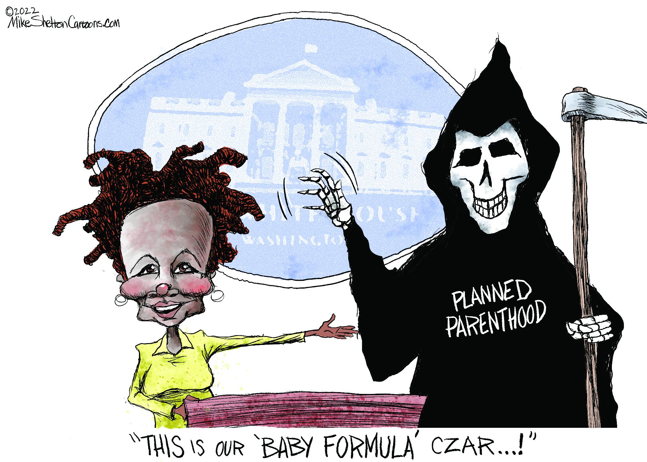 Fictional character OCR: O2022 Mike Shetton Cartzons.com SHINGTO PLANNED PARENTHOOD "THIS IS OUR BABY FORMULA' CZAR...!" O2022 Mike Shetton Cartzons.com SHINGTO PLANNED PARENTHOOD "THIS IS OUR BABY FORMULA' CZAR...!"