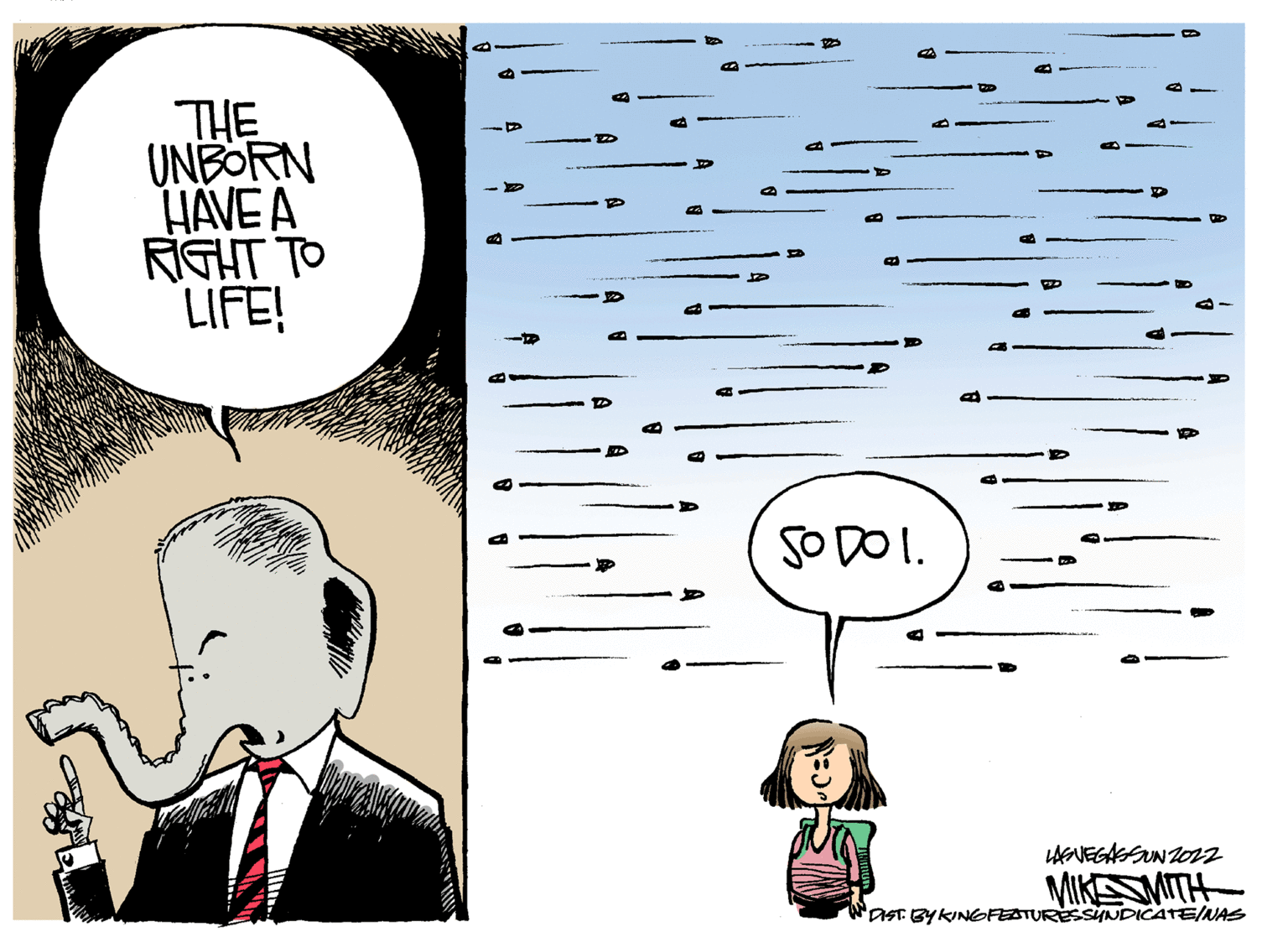 Cartoon OCR: THE UNBORN HAVE A RIGHT TO LIFE! SO DO I. LASVEGASSUN 2022 MIKSMITH DIST. BY KINGFEATURESSYNDICATE/NAS THE UNBORN HAVE A RIGHT TO LIFE ! SO DO I. LASVEGASSUN 2022 MIKSMITH DIST . BY KINGFEATURESSYNDICATE / NAS