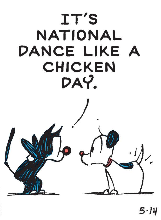 Poster OCR: IT'S NATIONAL DANCE LIKE A CHICKEN DAY. 5.14 IT'S NATIONAL DANCE LIKE A CHICKEN DAY. 5.14