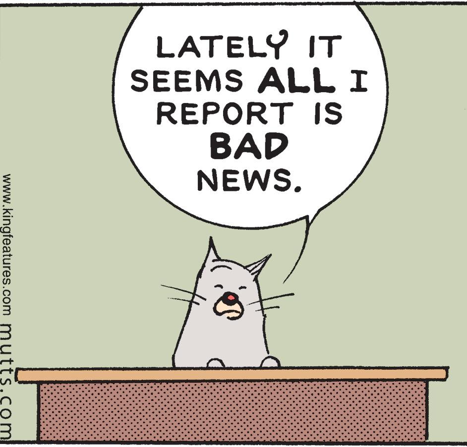Sharing OCR: LATELY IT SEEMS ALL I REPORT IS BAD NEWS. www.kingfeatures.com mutts.com LATELY IT SEEMS ALL I REPORT IS BAD NEWS. www.kingfeatures.com mutts.com