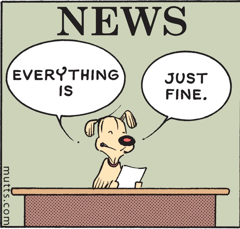 Illustration OCR: NEWS EVERYTHING JUST FINE. IS mutts.com NEWS EVERYTHING JUST FINE. IS mutts.com