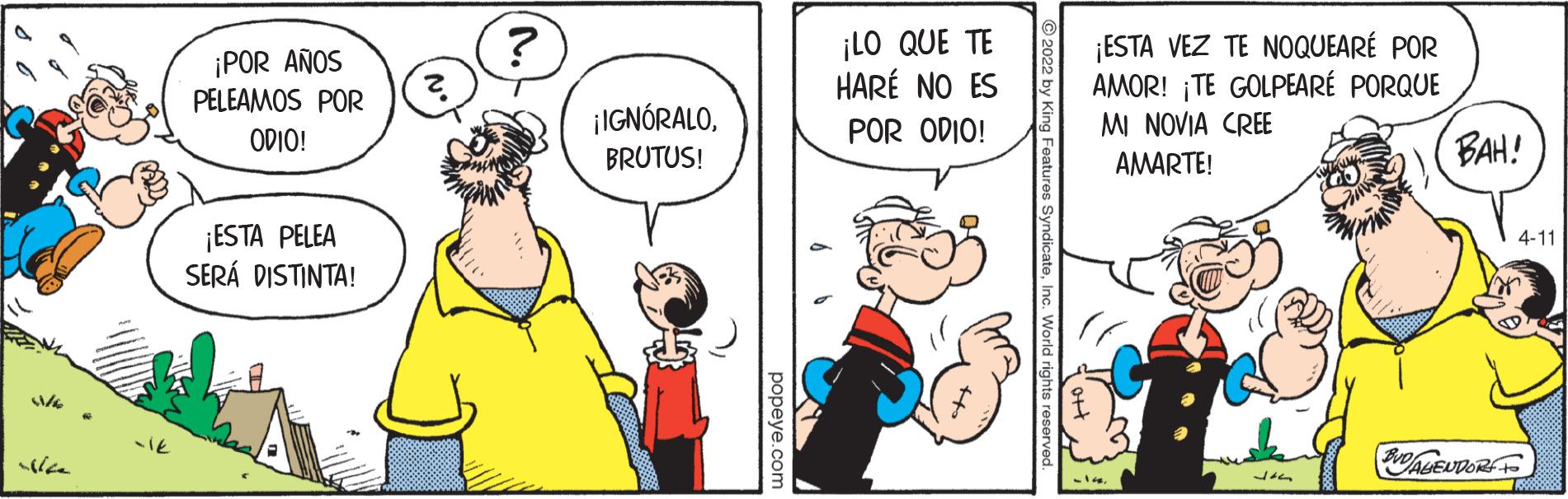 Finger OCR: ¡POR AÑOS PELEAMOS POR ¡LO QUE TE HARÉ NO ES ¡ESTA VEZ TE NOQUEARÉ POR AMOR! ¡TE GOLPEARÉ PORQUE MI NOVIA CREE ¡IGNÓRALOPOR ODIO! BAH! ODIO! BRUTUS! AMARTE! ¡ESTA PELEA SERÁ DISTINTA! 4-11 popeye.com ¡POR AÑOS PELEAMOS POR ¡LO QUE TE HARÉ NO ES ¡ESTA VEZ TE NOQUEARÉ POR AMOR! ¡TE GOLPEARÉ PORQUE MI NOVIA CREE ¡IGNÓRALOPOR ODIO! BAH! ODIO! BRUTUS! AMARTE! ¡ESTA PELEA SERÁ DISTINTA! 4-11 popeye.com