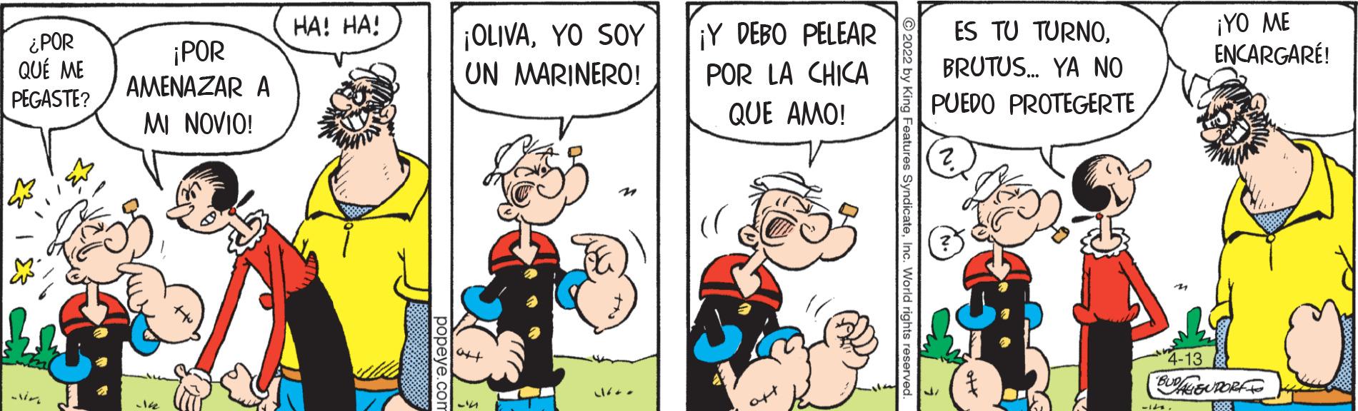 Art OCR: ¡YO ME ENCARGARÉ! HA! HA! ¡OLIVAYO SOY UN MARINERO! ES TU TURNO¿POR QUÉ ME PEGASTE? ¡POR AMENAZAR A ¡Y DEBO PELEAR POR LA CHICA QUE AMO! BRUTUS. YA NO PUEDO PROTEGERTE MI NOVIO! 4-13 ¡YO ME ENCARGARÉ! HA! HA! ¡OLIVAYO SOY UN MARINERO! ES TU TURNO¿POR QUÉ ME PEGASTE? ¡POR AMENAZAR A ¡Y DEBO PELEAR POR LA CHICA QUE AMO! BRUTUS. YA NO PUEDO PROTEGERTE MI NOVIO! 4-13