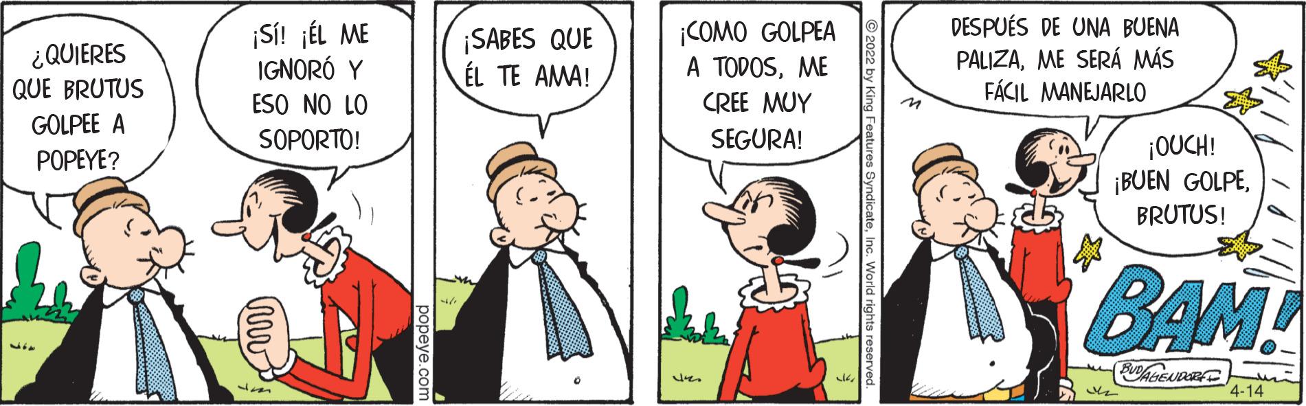 Fictional character OCR: ¿QUIERES QUE BRUTUS ¡SÍ! jÉL ME IGNORÓ Y ESO NO LO ¡SABES QUE ÉL TE AMA! COMO GOLPEA A TODOSME DESPUÉS DE UNA BUENA PALIZAME SERÁ MÁS FÁCIL MANEJARLO CREE MUY GOLPEE A SOPORTO! SEGURA! ¡OUCH! ¡BUEN GOLPEPOPEYE? BRUTUS! BAM! 4-14 ¿QUIERES QUE BRUTUS ¡SÍ! jÉL ME IGNORÓ Y ESO NO LO ¡SABES QUE ÉL TE AMA! COMO GOLPEA A TODOSME DESPUÉS DE UNA BUENA PALIZAME SERÁ MÁS FÁCIL MANEJARLO CREE MUY GOLPEE A SOPORTO! SEGURA! ¡OUCH! ¡BUEN GOLPEPOPEYE? BRUTUS! BAM! 4-14