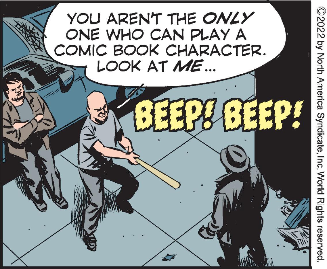 Humour OCR: YOU ARENT THE ONLY ONE WHO CAN PLAY A COMIC BOOK CHARACTER. LOOK AT ME... BEEP? BEEP! ©2022 by North America SyndicateInc. World Rights reserved. YOU ARENT THE ONLY ONE WHO CAN PLAY A COMIC BOOK CHARACTER. LOOK AT ME... BEEP? BEEP! ©2022 by North America SyndicateInc. World Rights reserved.