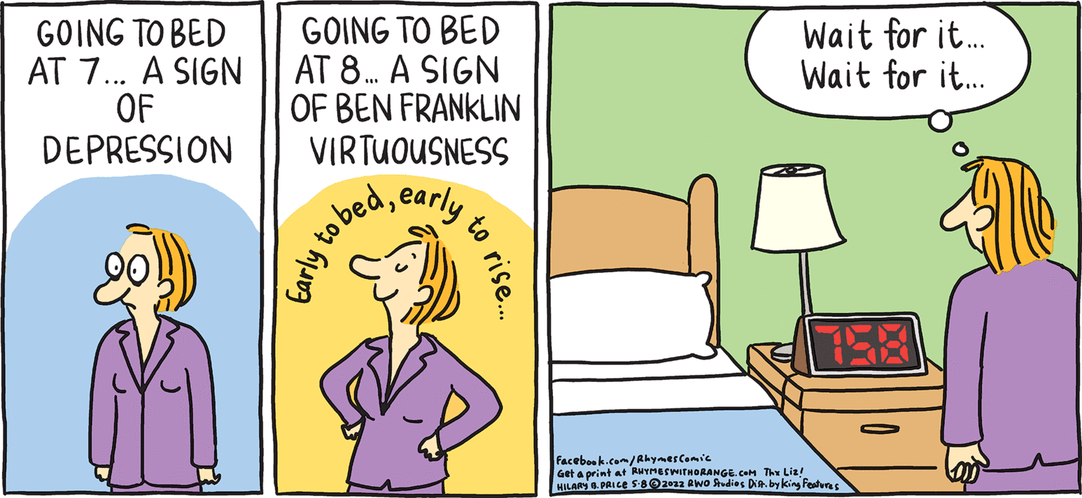 Parallel OCR: Wait for it. Wait for it. GOING TO BED AT 7. A SIGN OF GOING TO BED AT 8. A SIGN OF BEN FRANKLIN VIRTUOUSNESSearly FRESH Rhymes DEPRESSION to with Orange Facebook.com/Ahymercomic Get a print at AuvnerwiTHORANG4. co The Lin! HLARS a. PRICE S8Oza awo Sudies Die. by king Festeres HIL ARY B. PRIce rise. Paqos h Wait for it. Wait for it. GOING TO BED AT 7. A SIGN OF GOING TO BED AT 8. A SIGN OF BEN FRANKLIN VIRTUOUSNESSearly FRESH Rhymes DEPRESSION to with Orange Facebook.com/Ahymercomic Get a print at AuvnerwiTHORANG4. co The Lin! HLARS a. PRICE S8Oza awo Sudies Die. by king Festeres HIL ARY B. PRIce rise. Paqos h